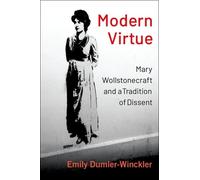 Modern Virtue: Mary Wollstonecraft and a Tradition of Dissent-Dumler-Winckler, E