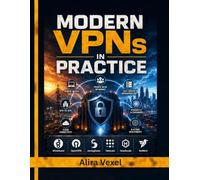 Modern VPNs in Practice: Build Secure Remote Access, Private Mesh Networks, and Self-Hosted VPN Infrastructure with WireGuard, Tailscale, Headscale, NetBird, OpenVPN, IPsec, and Zero Trust