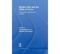 Modern War and the Utility of Force - Isabelle Duyvesteyn - Routledge, 2012