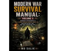 MODERN WAR SURVIVAL MANUAL VOLUME 3: Doomsday Preparedness & Extreme Scenario Survival Guide for Nuclear Fallout, EMP, and Total System Collapse