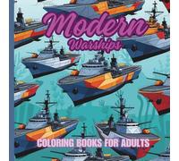 Modern Warships Coloring Book for Adults: Enjoy And Relax Away From The Hustle And Bustle Of Life With The Marine