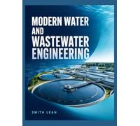 MODERN WATER AND WASTEWATER ENGINEERING: Principles of Water Quality and Treatment Processes for Sustainable Water Reuse and Resource Recovery