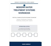 Modern Water Treatment Systems Workbook: Practical Exercises, Field Worksheets, Calculations, and Troubleshooting for Water-Treatment Technicians