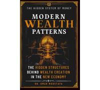 MODERN WEALTH PATTERNS: THE HIDDEN STRUCTURES BEHIND WEALTH CREATION IN THE NEW ECONOMY: 5