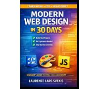 Modern Web Design in 30 Days: A Hands-On Beginner’s Guide to HTML, CSS & JavaScript with Projects, Exercises, and AI-Powered Learning
