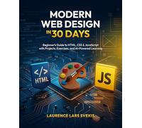 Modern Web Design in 30 Days: Beginner's Guide to HTML, CSS & JavaScript with Projects, Exercises, and AI-Powered Learning