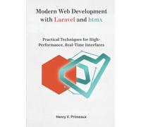 Modern Web Development with Laravel and htmx: Practical Techniques for High-Performance, Real-Time Interfaces