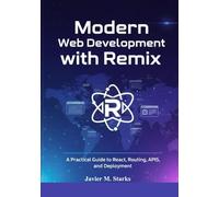 Modern Web Development with Remix: A Practical Guide to React, Routing, APIs, and Deployment