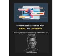 Modern Web Graphics with WebGL and JavaScript: Building Interactive 3D Graphics with WebGL and JavaScript