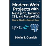 Modern Web Projects with Next.js 15, Tailwind CSS, and PostgreSQL: Step-by-Step Development Guide