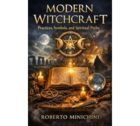 Modern Witchcraft: Practices, Symbols, and Spiritual Paths