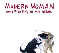 MODERN WOMAN - DOGS FIGHTING IN MY DREAM EP
