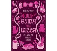 Moderna guida alla wicca. Una guida per aspiranti streghe - Harmony Nice