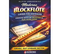 Moderne Blockflöte Lieder für Anfänger: 33 bekannte Melodien - Buchstabennotation, große, gut lesbare Noten und Play-Along Audio für Kinder, ... inklusive Online-Zugriff und Griffübersicht