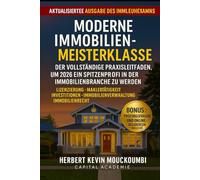 MODERNE IMMOBILIEN-MEISTERKLASSE: Der vollständige Leitfaden, um 2026 ein Spitzenprofi in der Immobilienbranche zu werden: Lizenzierung • Maklertätigkeit • Investitionen • Immobilienverwaltung