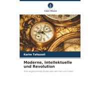 Moderne, Intellektuelle und Revolution: Eine vergleichende Studie über den Iran und Indien