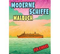 Moderne Schiffe Malbuch Für Kinder: Färbung Seiten Von Zivilen Und Militärischen Passagier Schiffen Yachten Zerstörern Fregatten Segeln Booten ... Stressabbau | Mädchen Jungen Kleinkinder