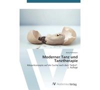 Moderner Tanz und Tanztherapie: Körperkonzepte auf der Suche nach dem "Selbst". 2. Auflage