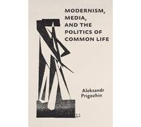 Modernism, Media, and the Politics of Common Life