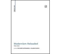 Modernism Reloaded. 1922-2022. Ediz. italiana e inglese