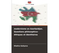 modernisme en Azerbaïdjan. Questions philosophico-éthiques et identitaires