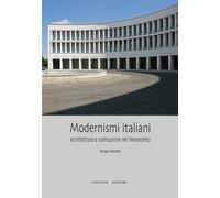 Modernismi italiani. Architettura e costruzione nel Novecento. Ediz. illustrata