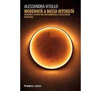 Modernità a bassa intensità. Religioni e società tra crisi ambientale e intelligenza artificiale