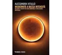 Modernità a bassa intensità. Religioni e società tra crisi ambientale e intelligenza artificiale
