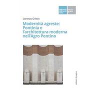 Modernità agreste: Pontinia e l'architettura moderna nell'Agro Pontino