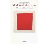 9788806232283 Modernità alternative. Il Novecento di Antonio Gramsci - Giuseppe