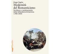 Modernità del Romanticismo. Scrittura e cambiamento nella letteratura britannica, 1780-1830