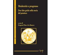Modernità e progresso. Due idee guida nella storia del pensiero