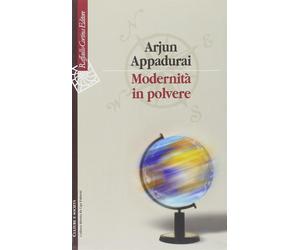 Modernità in polvere - Appadurai Arjun