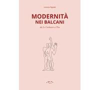 Modernità nei Balcani. Da Le Corbusier a Tito. Ediz. illustrata
