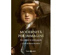 Modernità per immagini. Un atlante in venti parole - Savettieri C. (cur.)