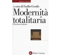 Modernità totalitaria. Il fascismo italiano