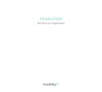 Modernität - Der Mut zur Gegenwart: Über den Mut, das Heute neu zu gestalten