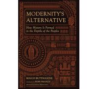 Modernity's Alternative: How History Is Formed in the Depths of the Peoples