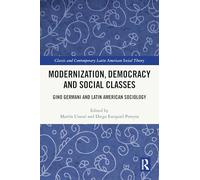 Modernization, Democracy and Social Classes: Gino Germani and Latin American Sociology
