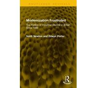 Modernization Frustrated: The Politics of Industrial Decline in Britain Since 1900