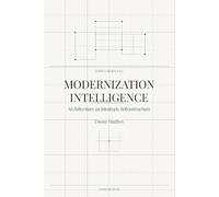 Modernization Intelligence: Architecture as Strategic Infrastructure: A Practitioner's Handbook for Continuous Architectural Evolution: 1