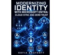 MODERNIZING IDENTITY WITH MICROSOFT ENTRA: CLOUD SYNC AND ZERO TRUST: Replace Entra Connect, Govern AI Agents, Deploy Passkeys, and Enforce Conditional Access Across Hybrid Environments