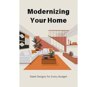 Modernizing Your Home: Sleek Designs for Every Budget