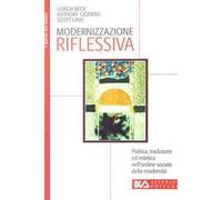 Modernizzazione riflessiva. Politica, tradizione ed estetica nell'ordine sociale della modernità