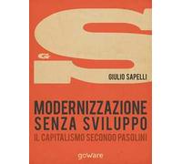 Modernizzazione senza sviluppo. Il capitalismo secondo Pasolini