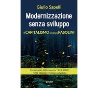 Modernizzazione senza sviluppo. Il capitalismo secondo Pasolini. Terza edizione