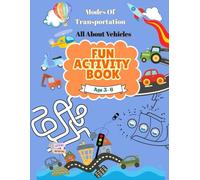 Modes Of Transportation, All About Vehicles, Fun Activity Book: Age 3-6