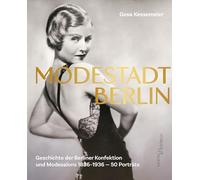 Modestadt Berlin: Geschichte der Berliner Konfektion und Modesalons 1836-1936 - 50 Porträts