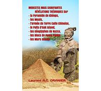 MODESTES MAIS SIGNIFIANTES RÉVÉLATIONS THÉORIQUES Sur La Pyramide de Khéops, les Moais, l'Armée de Terre Cuite Chinoise, le Puits d'Oak Island, les ... Blocs de Puma Punku, et les Murs Géants: 1