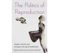 Modhumita Roy The Politics of Reproduction (Tascabile)